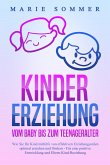 KINDERERZIEHUNG - Vom Baby bis zum Teenageralter: Wie Sie Ihr Kind mit Hilfe von effektiven Erziehungsstilen optimal erziehen und fördern - Für eine positive Entwicklung und Eltern-Kind-Beziehung