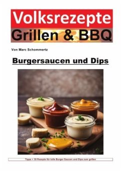 Volksrezepte Grillen und BBQ - Burgersaucen und Dips - Schommertz, Marc