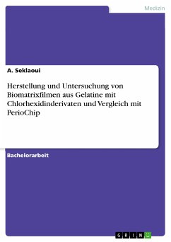 Herstellung und Untersuchung von Biomatrixfilmen aus Gelatine mit Chlorhexidinderivaten und Vergleich mit PerioChip (eBook, PDF)