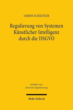 Regulierung von Systemen Künstlicher Intelligenz durch die DSGVO - Schäufler, Sabine