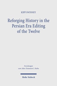 Reforging History in the Persian Era Editing of the Twelve - Swinney, Kipp