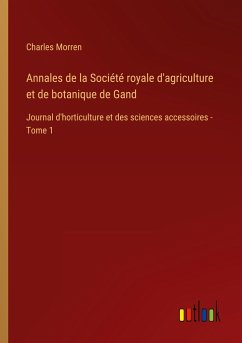 Annales de la Société royale d'agriculture et de botanique de Gand - Morren, Charles