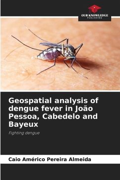 Geospatial analysis of dengue fever in João Pessoa, Cabedelo and Bayeux - Pereira Almeida, Caio Américo
