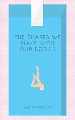 The Shapes We Make with Our Bodies - Whiteford, Meg