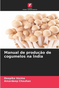 Manual de produção de cogumelos na Índia - Verma, Deepika;Chauhan, Amardeep