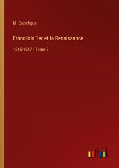 Franc¿ois 1er et la Renaissance - Capefigue, M.