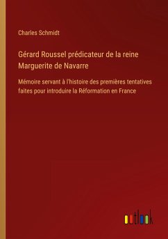 Gérard Roussel prédicateur de la reine Marguerite de Navarre - Schmidt, Charles