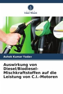 Auswirkung von Diesel/Biodiesel-Mischkraftstoffen auf die Leistung von C.I.-Motoren - Yadav, Ashok Kumar