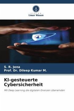 KI-gesteuerte Cybersicherheit - Jena, S. R.;M., Prof. Dr. Dileep Kumar