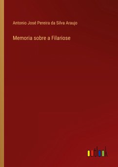 Memoria sobre a Filariose - Silva Araujo, Antonio José Pereira da