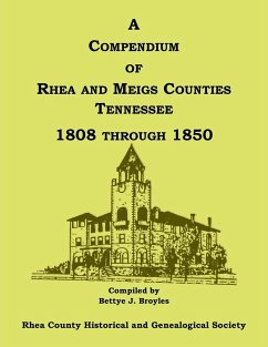 A Compendium of Rhea and Meigs Counties, Tennessee 1808 Through 1850 - Rhea County Hist Soc