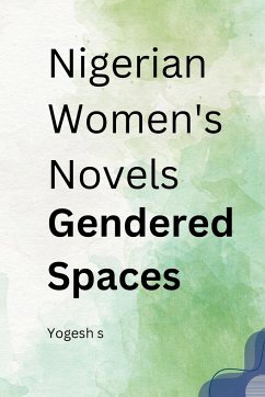 Nigerian Women's Novels Gendered Spaces - S, Yogesh