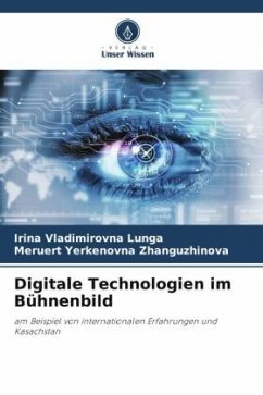 Digitale Technologien im Bühnenbild - Lunga, Irina Vladimirovna;Zhanguzhinova, Meruert Yerkenovna