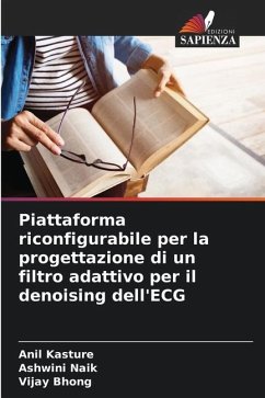 Piattaforma riconfigurabile per la progettazione di un filtro adattivo per il denoising dell'ECG - Kasture, Anil;Naik, Ashwini;Bhong, Vijay