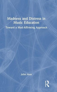 Madness and Distress in Music Education - Hess, Juliet