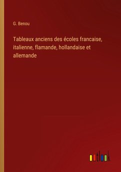 Tableaux anciens des écoles francaise, italienne, flamande, hollandaise et allemande - Benou, G.