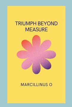 Triumph Beyond Measure - O, Marcillinus