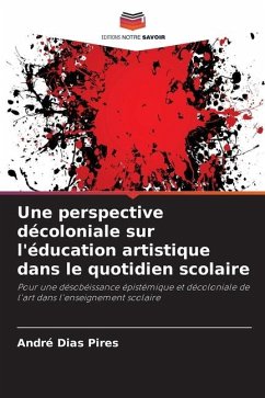 Une perspective décoloniale sur l'éducation artistique dans le quotidien scolaire - Dias Pires, André