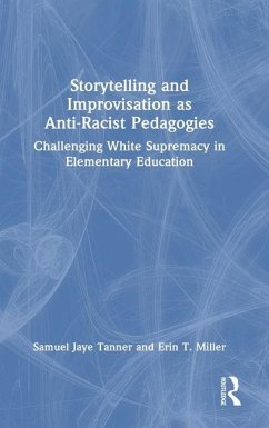 Storytelling and Improvisation as Anti-Racist Pedagogies - Tanner, Samuel Jaye; Miller, Erin T
