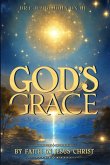 God's Grace by Faith in Jesus Christ God's Grace by Faith in Jesus Christ