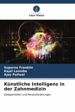 Künstliche Intelligenz in der Zahnmedizin - Franklin, Supurna;Loomba, Kapil;Paliwal, Ajay