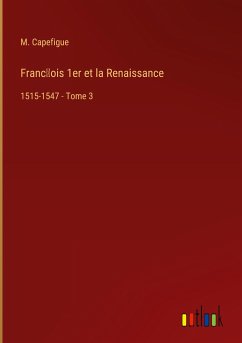 Franc¿ois 1er et la Renaissance - Capefigue, M.