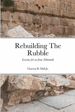 Rebuilding The Rubble - Hall Jr., Clayton R.