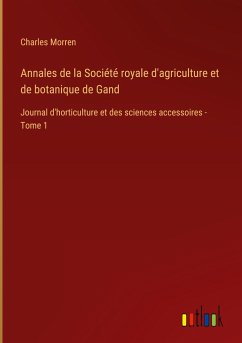 Annales de la Société royale d'agriculture et de botanique de Gand - Morren, Charles