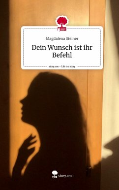 Dein Wunsch ist ihr Befehl. Life is a Story - story.one - Steiner, Magdalena