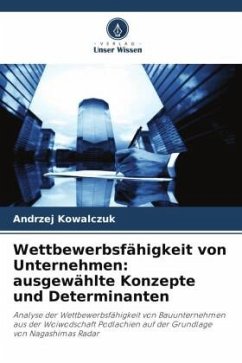 Wettbewerbsfähigkeit von Unternehmen: ausgewählte Konzepte und Determinanten - Kowalczuk, Andrzej