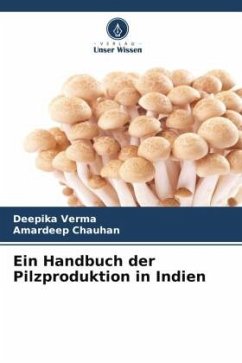 Ein Handbuch der Pilzproduktion in Indien - Verma, Deepika;Chauhan, Amardeep