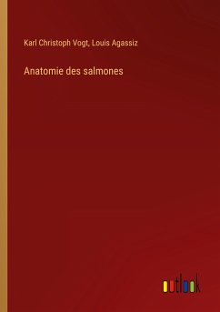 Anatomie des salmones - Vogt, Karl Christoph; Agassiz, Louis