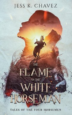 The Flame of the White Horseman - Chavez, Jess K.