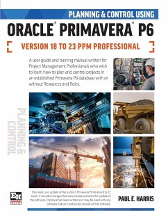 Planning and Control Using Oracle Primavera P6 Versions 18 to 23 PPM Professional - Harris, Paul E