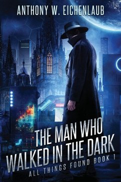 The Man Who Walked in the Dark - Eichenlaub, Anthony W