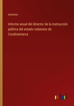 Informe anual del director de la instrucción pública del estado soberano de Cundinamarca - Anónimo