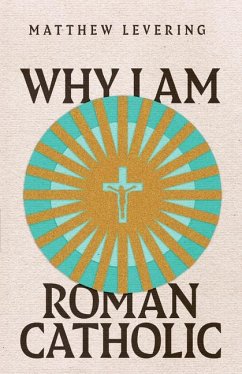 Why I Am Roman Catholic - Levering, Matthew