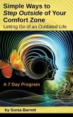 Simple Ways to Step Outside Your Comfort Zone, 7 Day Program: Letting Go of an Outdated Life!