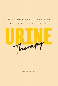 Cover Don't Be Pissed When You Learn The Benefits Of Urine Therapy