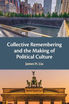 Collective Remembering and the Making of Political Culture - Liu, James H.