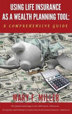 Using Life Insurance As A Wealth Planning Tool A Comprehensive Guide - Miller, Mary F