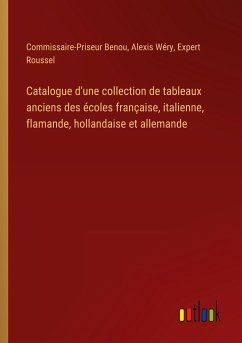 Catalogue d'une collection de tableaux anciens des écoles française, italienne, flamande, hollandaise et allemande