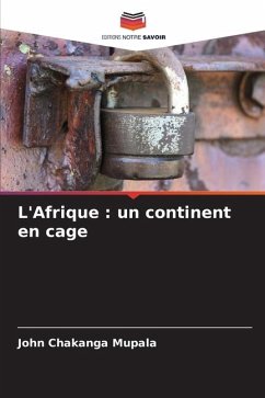 L'Afrique : un continent en cage - Mupala, John Chakanga
