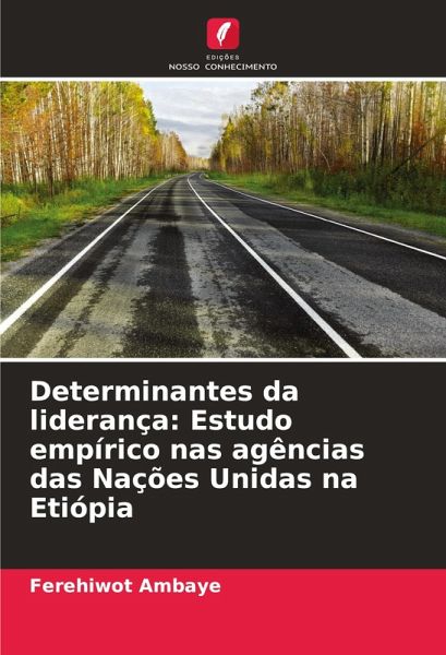 Determinantes da liderança: Estudo empírico nas agências das Nações Unidas na Etiópia Determinantes da liderança: Estudo empírico nas agências das Nações Unidas na Etiópia