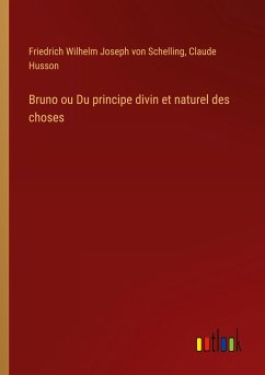 Bruno ou Du principe divin et naturel des choses - Schelling, Friedrich Wilhelm Joseph Von; Husson, Claude