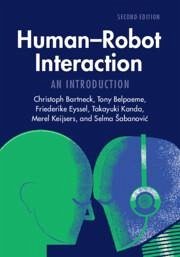 Human-Robot Interaction - Bartneck, Christoph; Belpaeme, Tony; Eyssel, Friederike; Kanda, Takayuki; Keijsers, Merel; Sabanovic, Selma