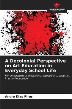 A Decolonial Perspective on Art Education in Everyday School Life - Dias Pires, André