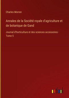 Annales de la Société royale d'agriculture et de botanique de Gand - Morren, Charles