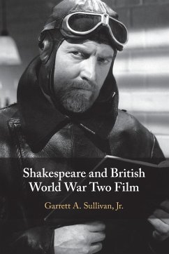 Shakespeare and British World War Two Film - Sullivan, Jr, Garrett A. (Pennsylvania State University)