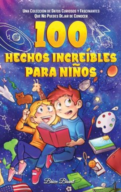 100 hechos increíbles para niños - Brant, Brice; Learning, Special Art